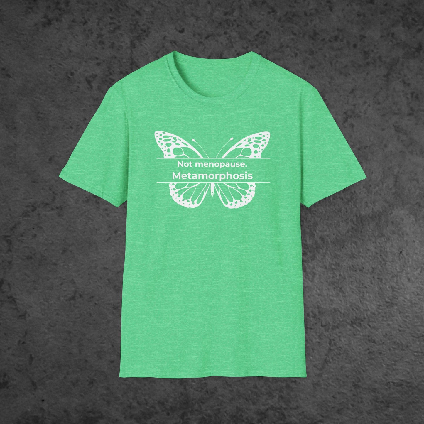 Not menopause. Metamorphosis.