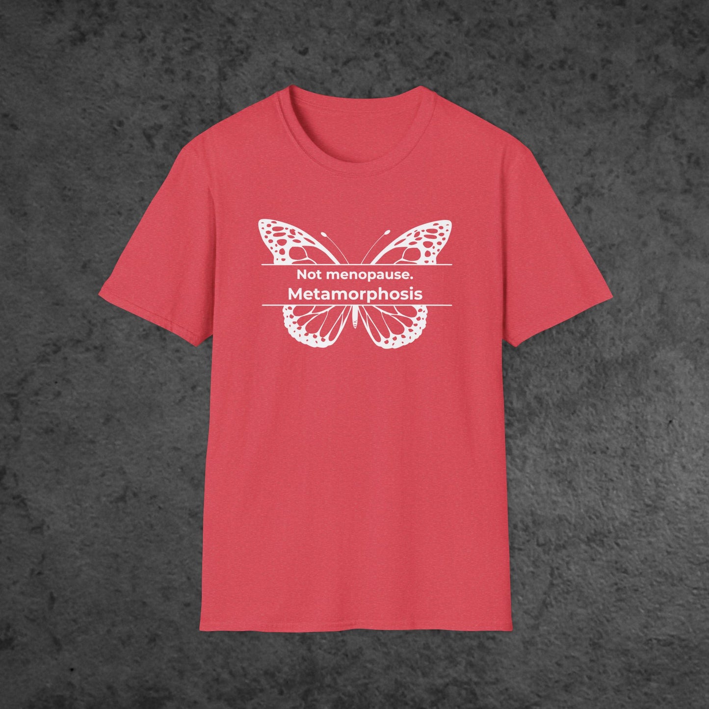 Not menopause. Metamorphosis.