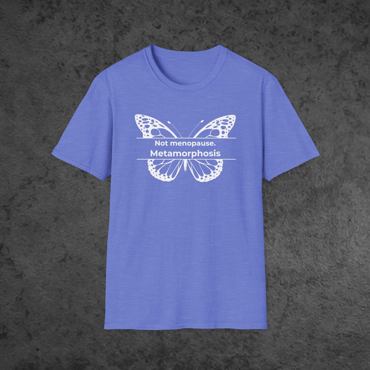 Not menopause. Metamorphosis.